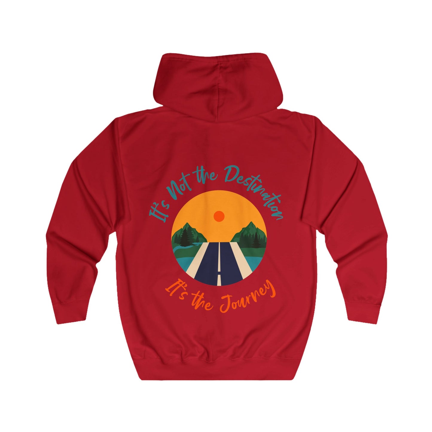 It's Not the Destination It's the Journey Unisex Full Zip Hoodie