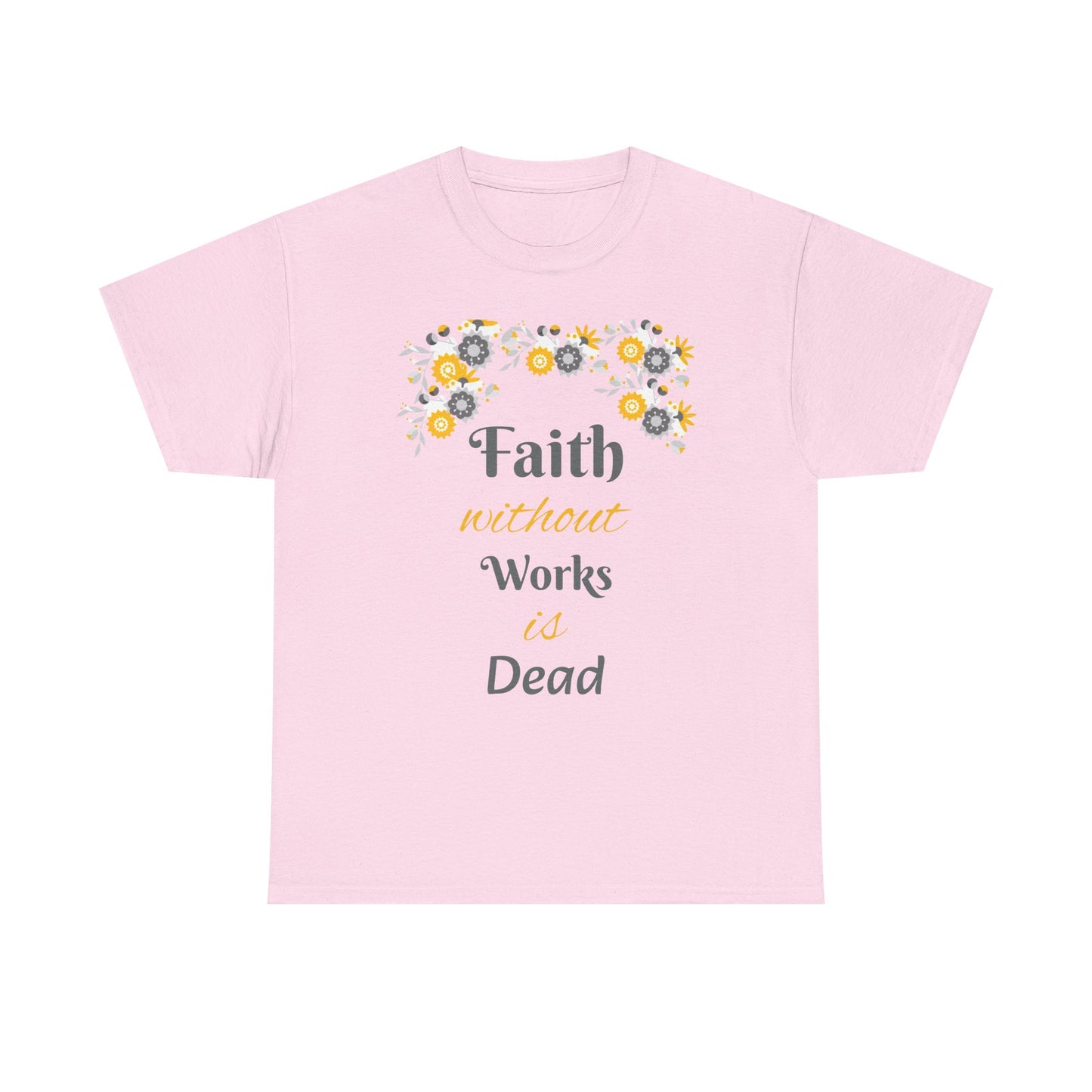 Faith Without Works Is Dead T-Shirt — Floral Christian Inspirational Tee