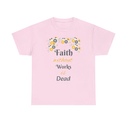 Faith Without Works Is Dead T-Shirt — Floral Christian Inspirational Tee