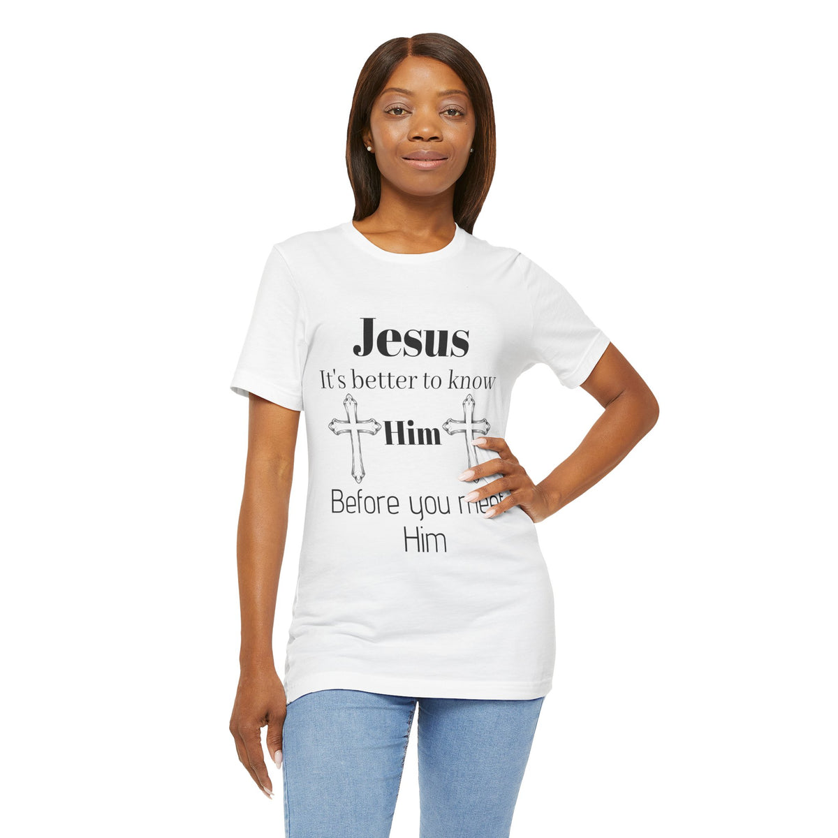 Christian T-Shirt "Jesus: It's Better to Know Him Before You Meet Him"
