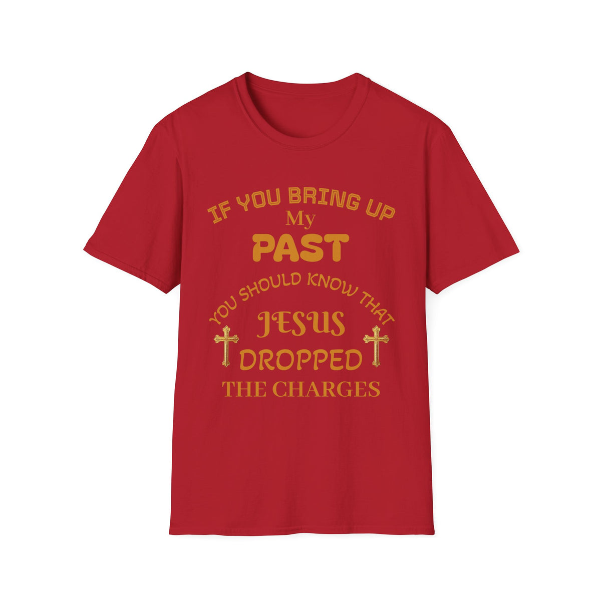 Christian T-Shirt — "If You Bring Up My Past You Should Know That Jesus Dropped the Charges"