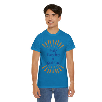 Make Every Day A Good Day T-Shirt