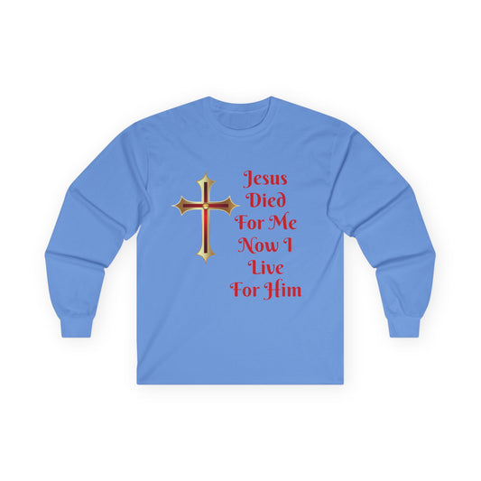 Long Sleeve Tee — "Jesus Died For Me Now I Live For Him" Christian Cross Faith Shirt