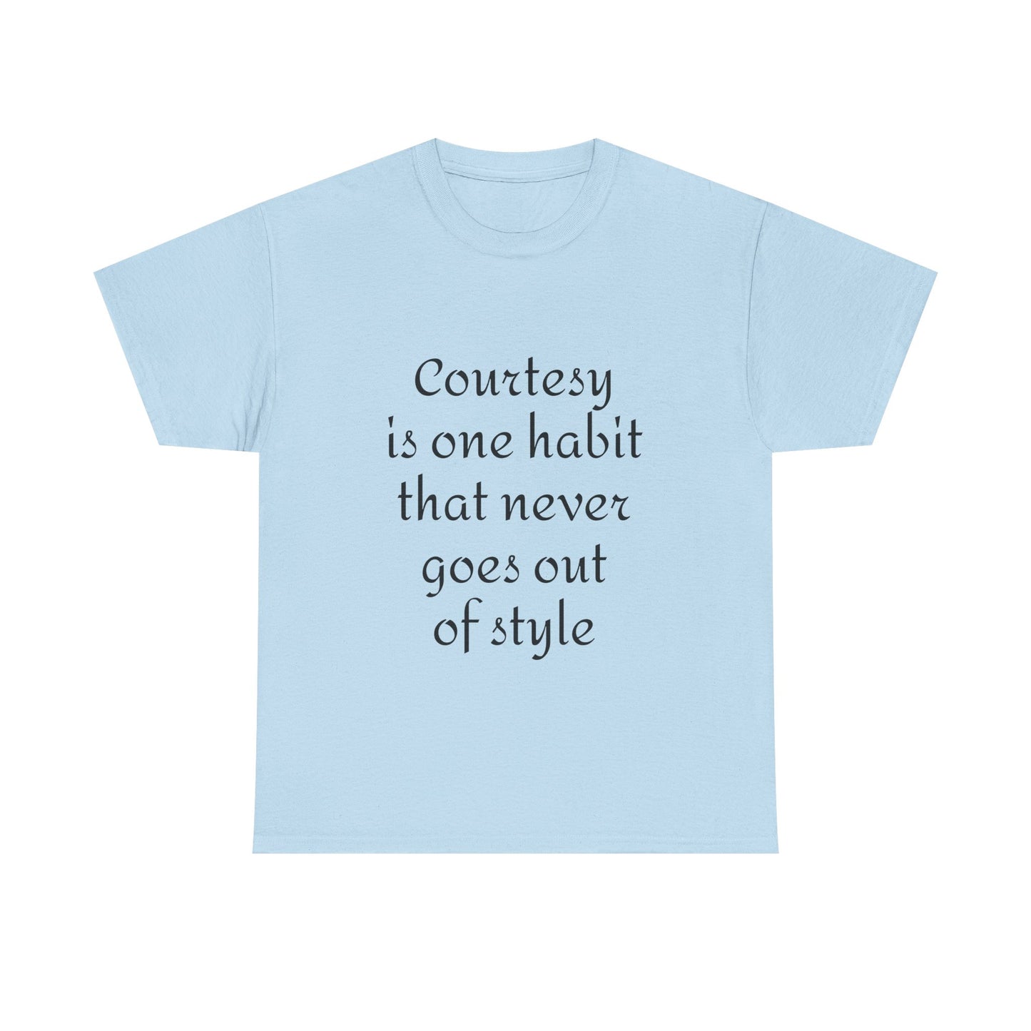 Courtesy Quote Tee — "Courtesy is one habit that never goes out of style" Cotton T-Shirt