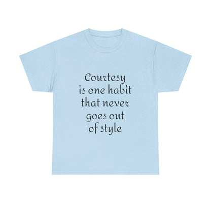 Courtesy Quote Tee — "Courtesy is one habit that never goes out of style" Cotton T-Shirt