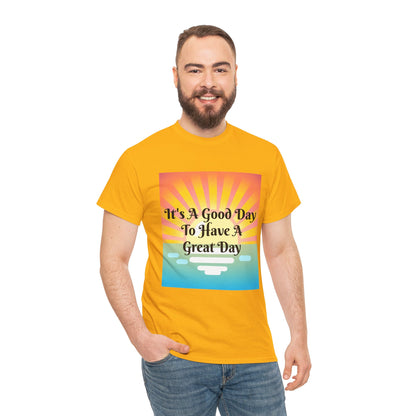 It's A Good Day To Have A Great Day T-shirts