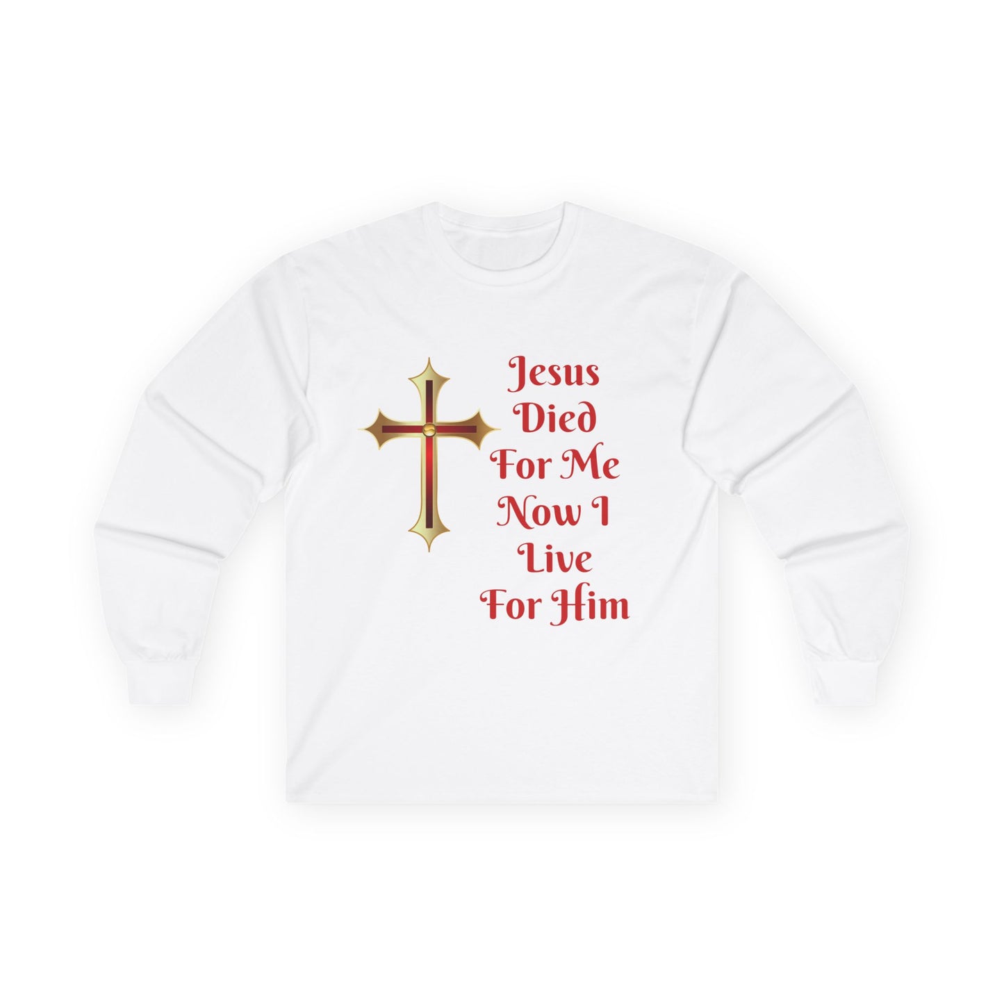 Long Sleeve Tee — "Jesus Died For Me Now I Live For Him" Christian Cross Faith Shirt