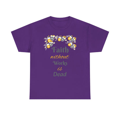 Faith Without Works Is Dead T-Shirt — Floral Christian Inspirational Tee