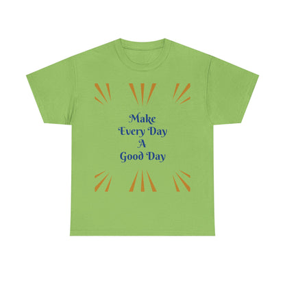Make Everyday A Good Day T-shirt — Positive Graphic Tee