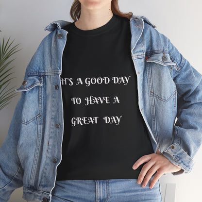 It's A Good Day To Have A Great Day T-shirt