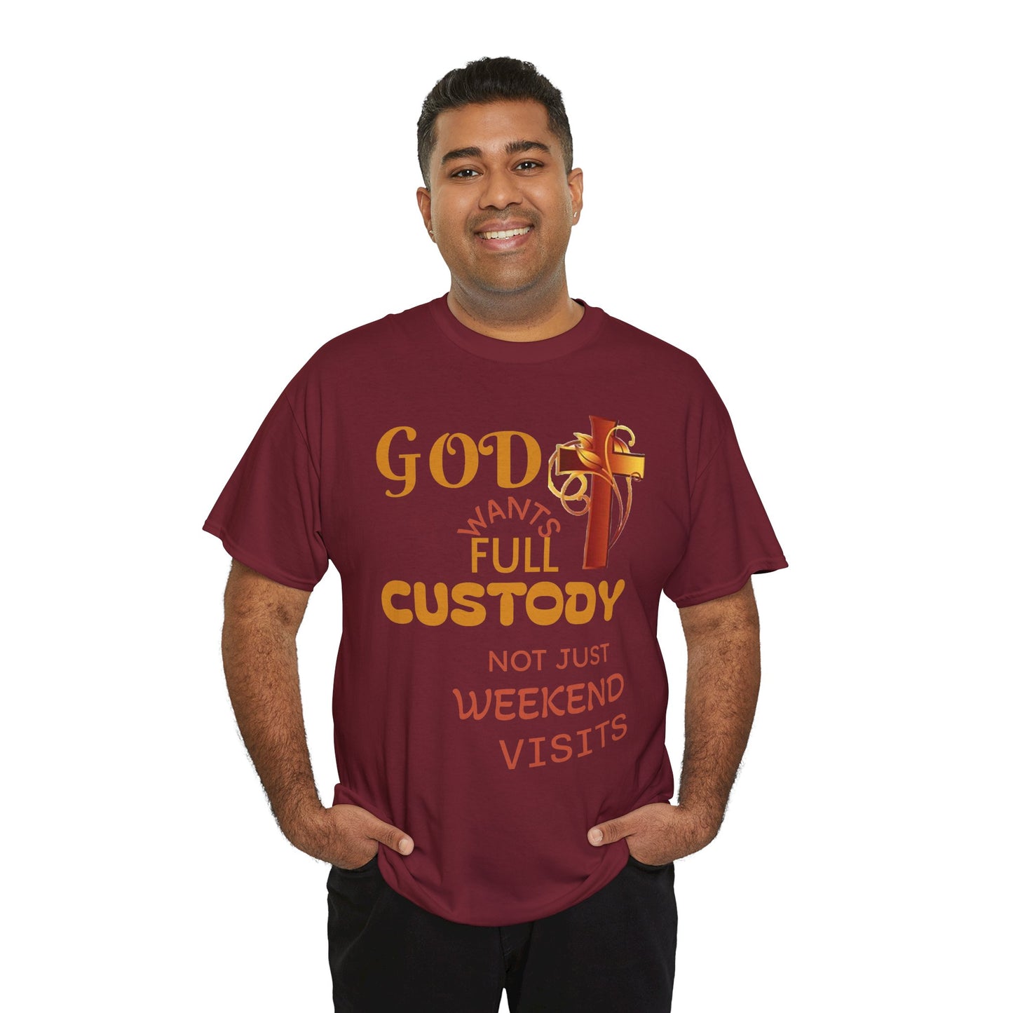Christian Faith T-Shirt - "God Wants Full Custody, Not Just Weekend Visits"