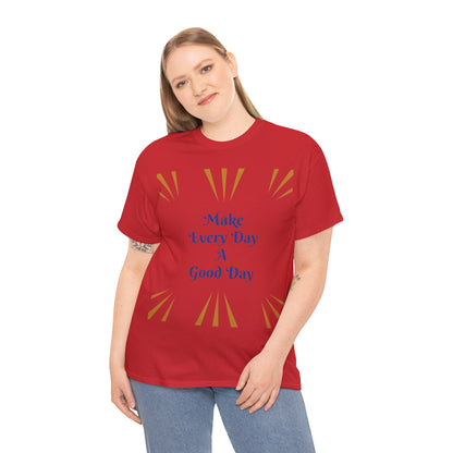 Make Everyday A Good Day T-shirt