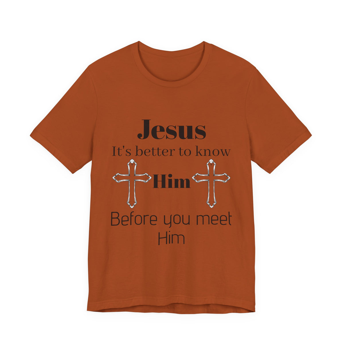 Christian T-Shirt "Jesus: It's Better to Know Him Before You Meet Him"