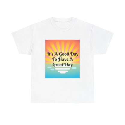 It's A Good Day To Have A Great Day T-shirts