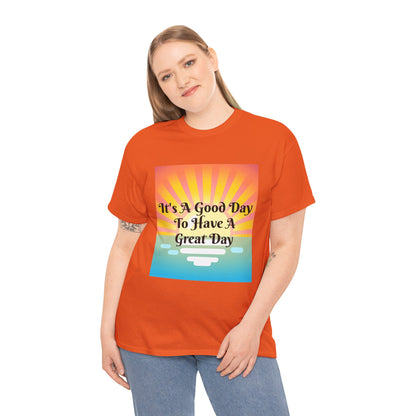 It's A Good Day To Have A Great Day T-shirts