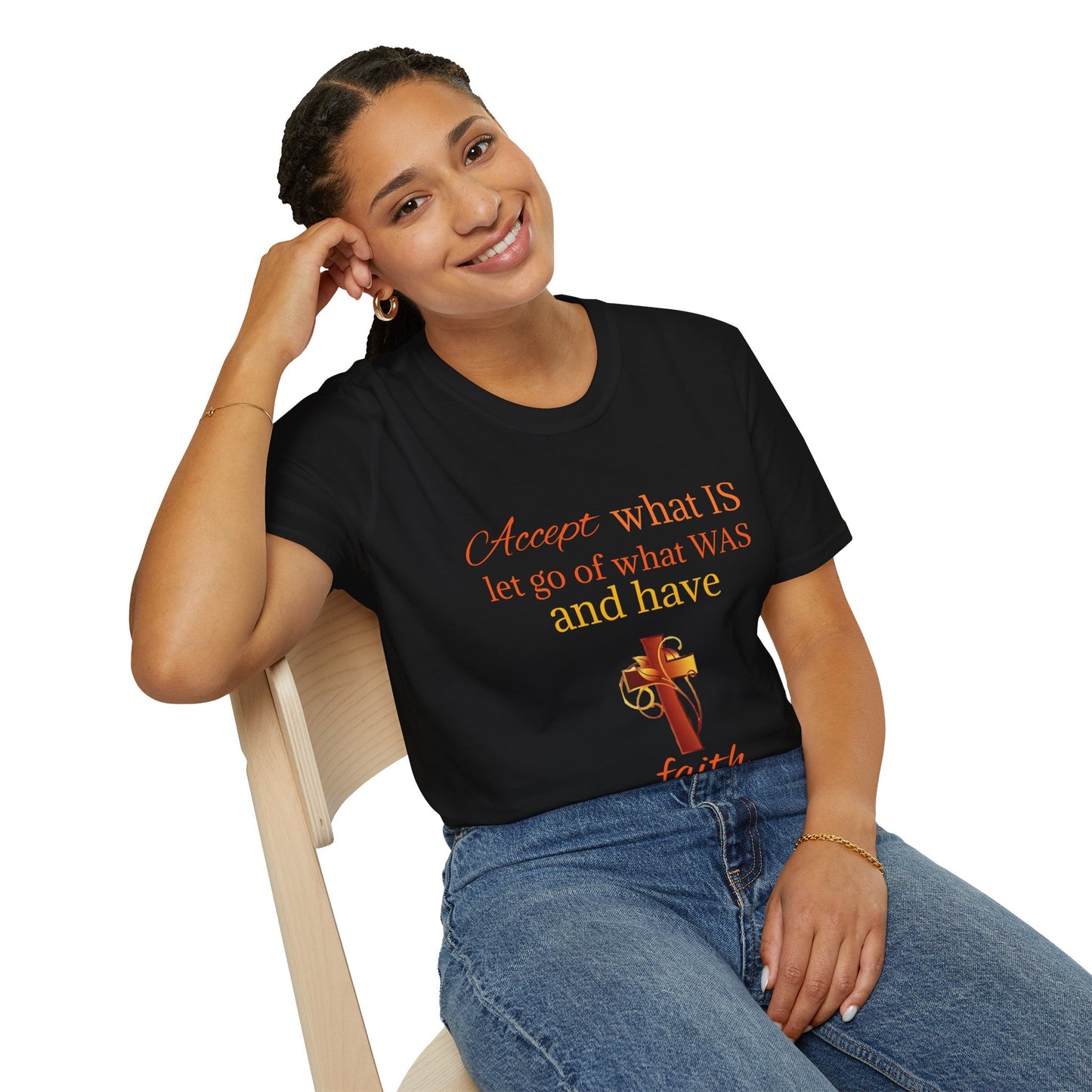 T-Shirt — "Accept what IS, let go of what WAS" Inspirational Faith Tee