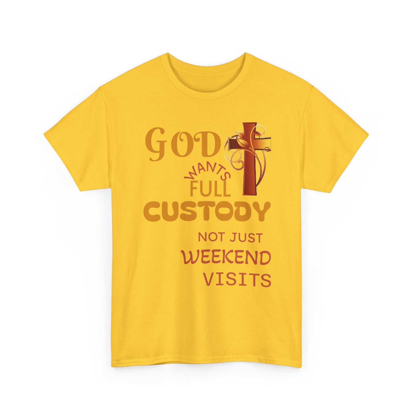Christian Faith T-Shirt - "God Wants Full Custody, Not Just Weekend Visits"