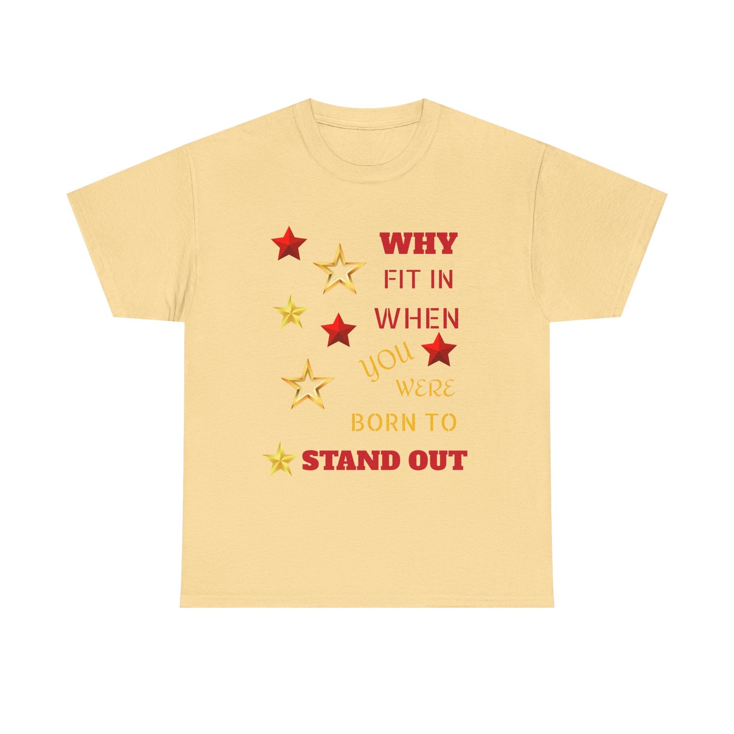 Why Fit In When You Were Born To Stand Out Heavy Cotton Tee