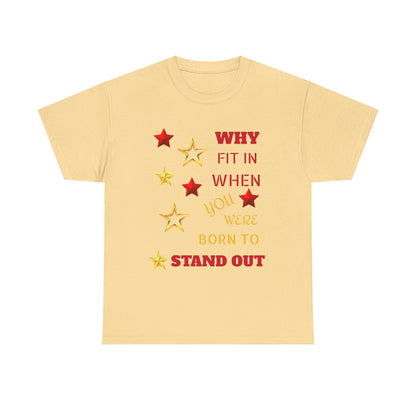 Why Fit In When You Were Born To Stand Out Heavy Cotton Tee
