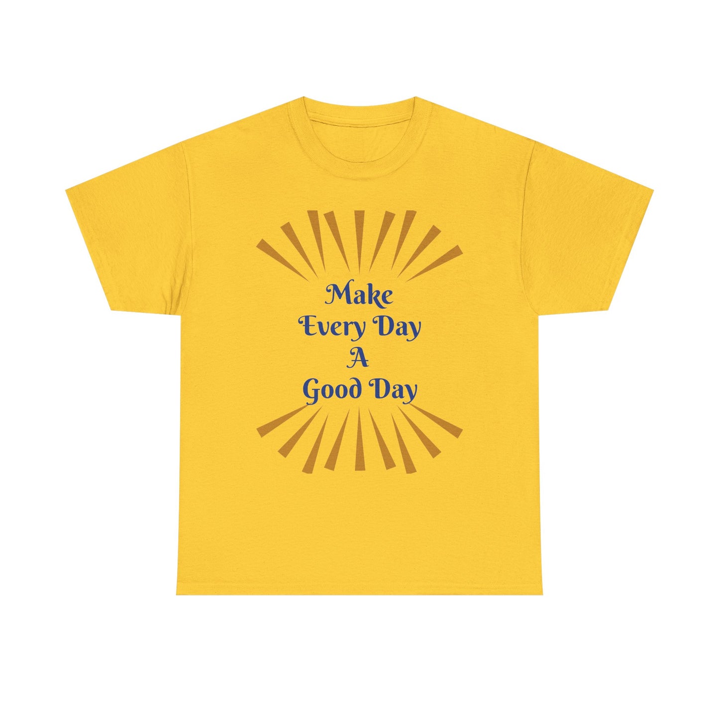 Make Every Day A Good Day T-Shirt