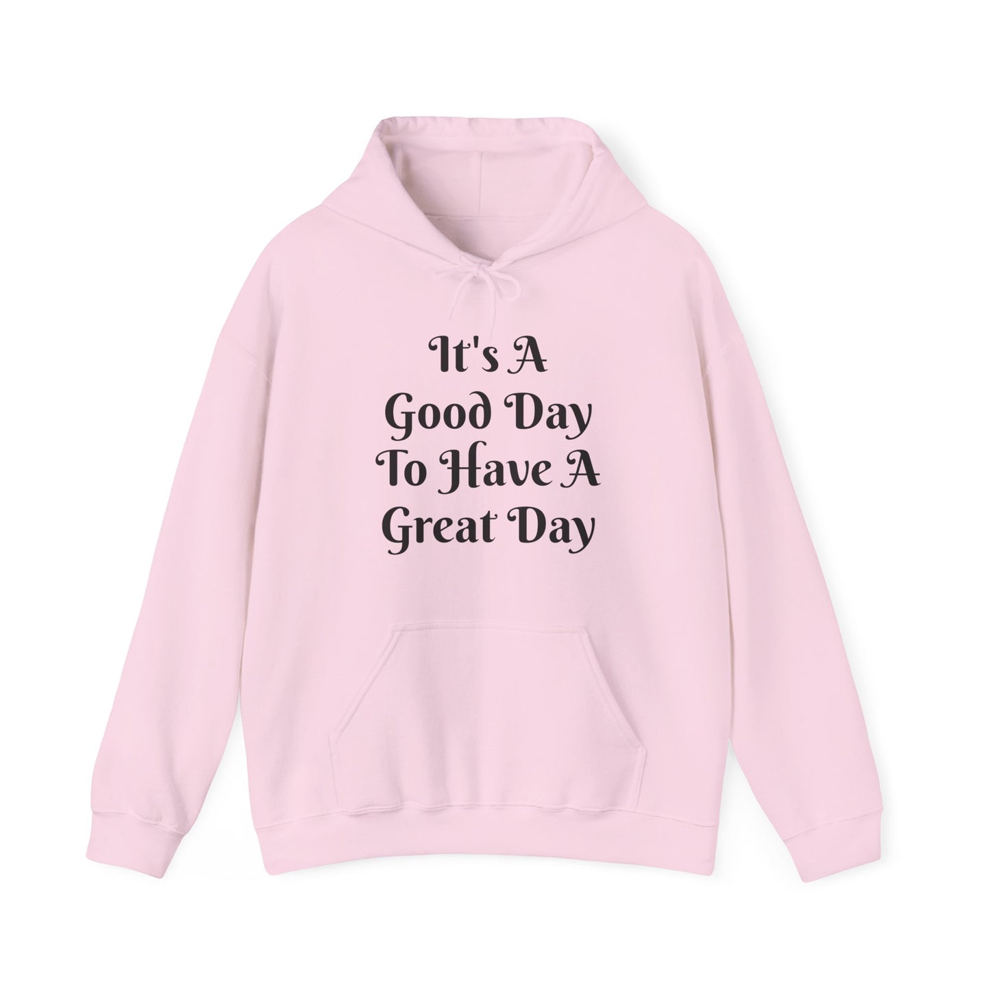 It's a Good Day To Have A Great Day Hooded Sweatshirt