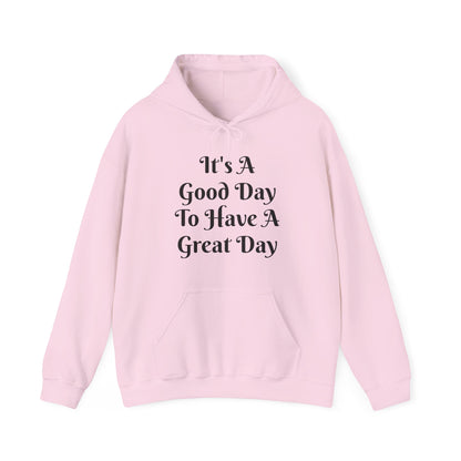It's a Good Day To Have A Great Day Hooded Sweatshirt