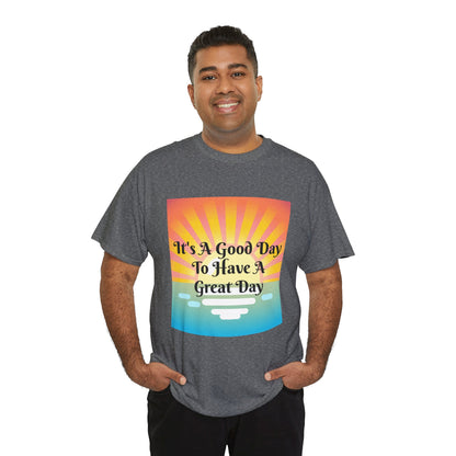 It's A Good Day To Have A Great Day T-shirts