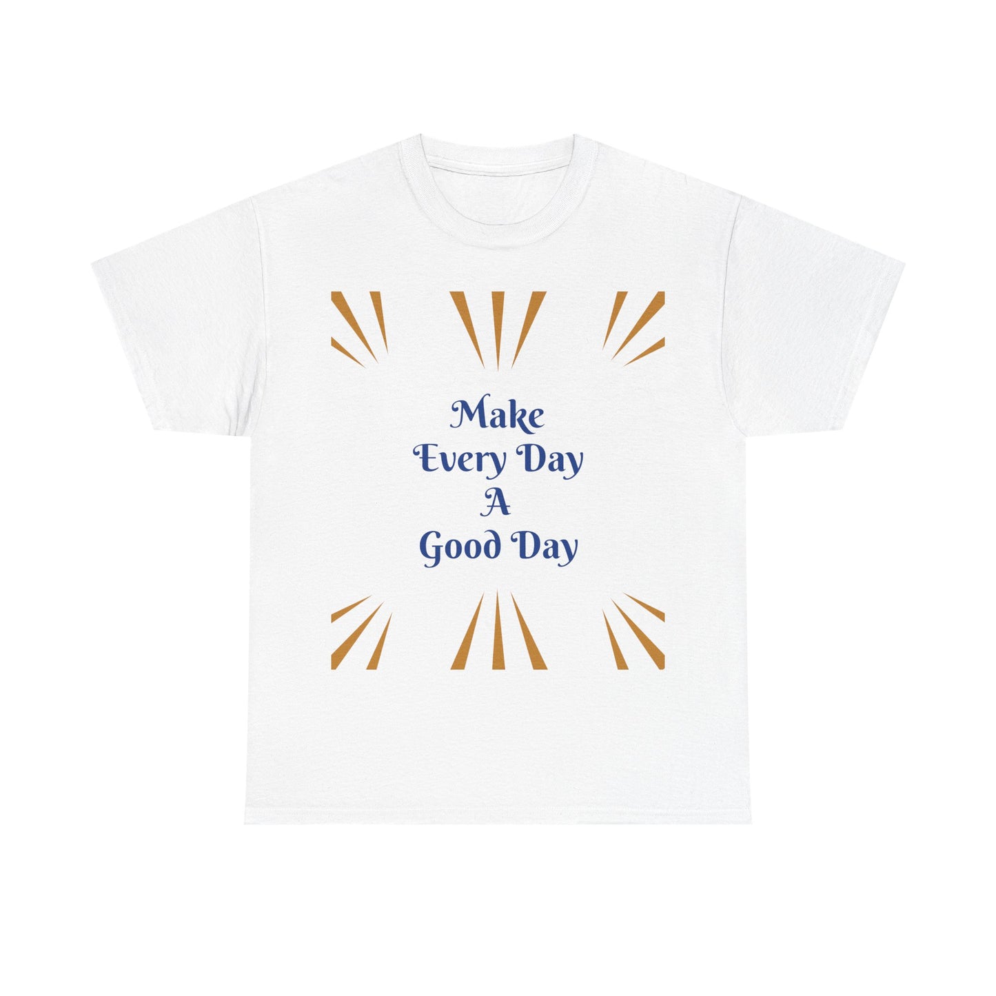 Make Everyday A Good Day T-shirt
