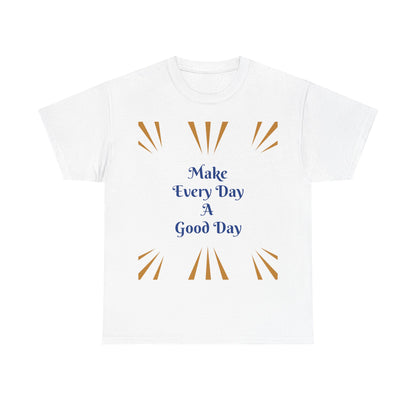 Make Everyday A Good Day T-shirt