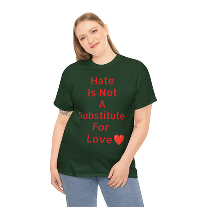 Hate Is Not A Substitute For Love T-shirt