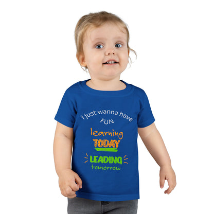 Toddler T-Shirt - "I Just Wanna Have Fun: Learning Today, Leading Tomorrow" Back-to-School Shirt
