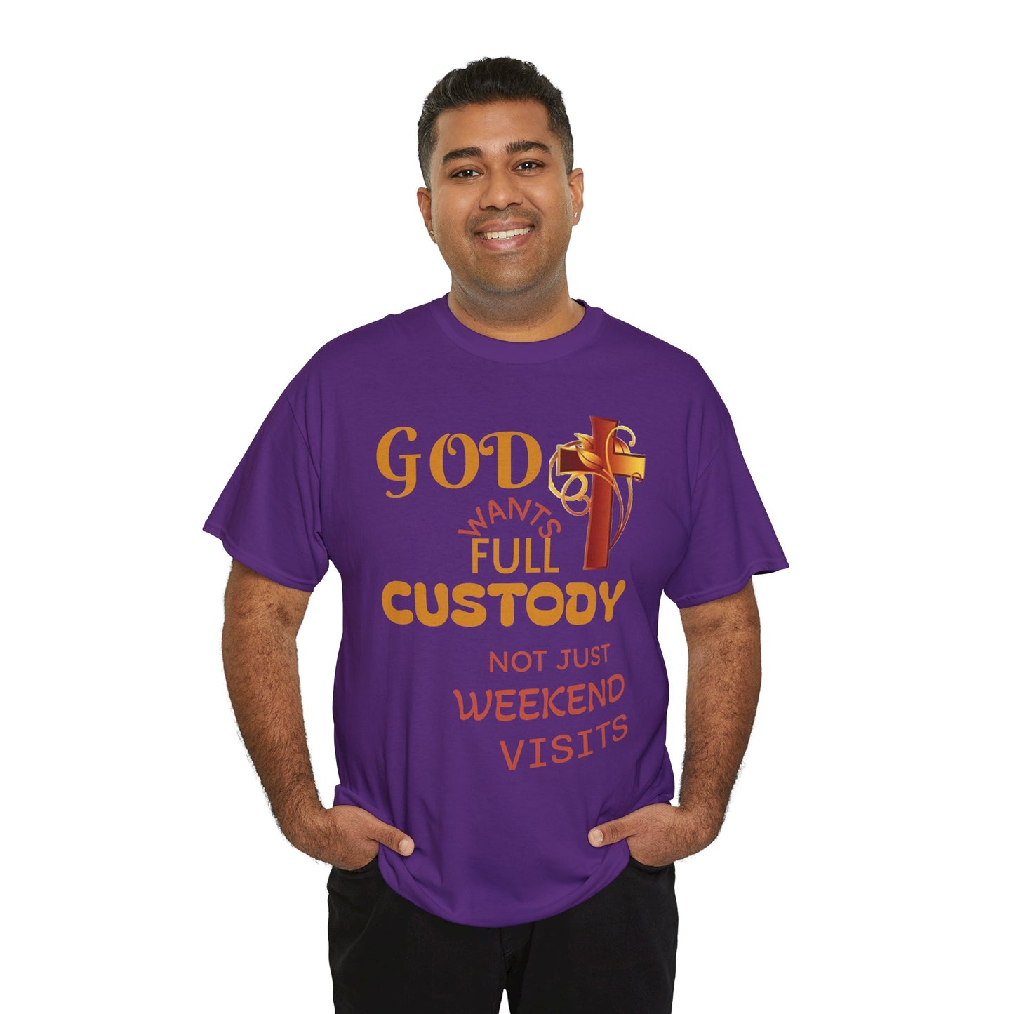 Christian Faith T-Shirt - "God Wants Full Custody, Not Just Weekend Visits"