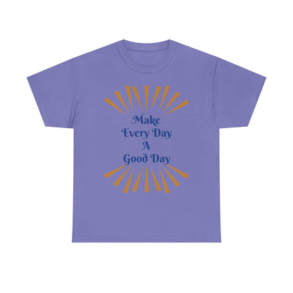 Make Every Day A Good Day T-Shirt