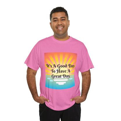 It's A Good Day To Have A Great Day T-shirts