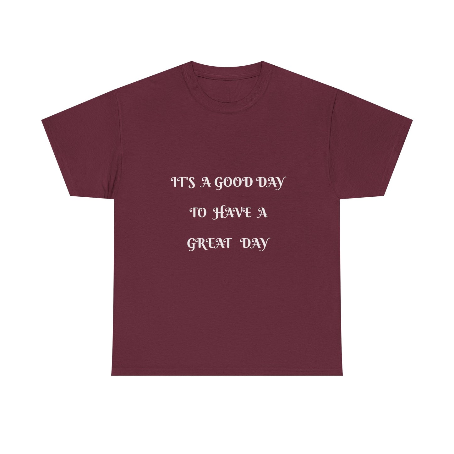 It's A Good Day To Have A Great Day T-shirt