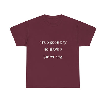 It's A Good Day To Have A Great Day T-shirt