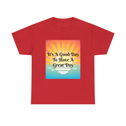 It's A Good Day To Have A Great Day T-shirts