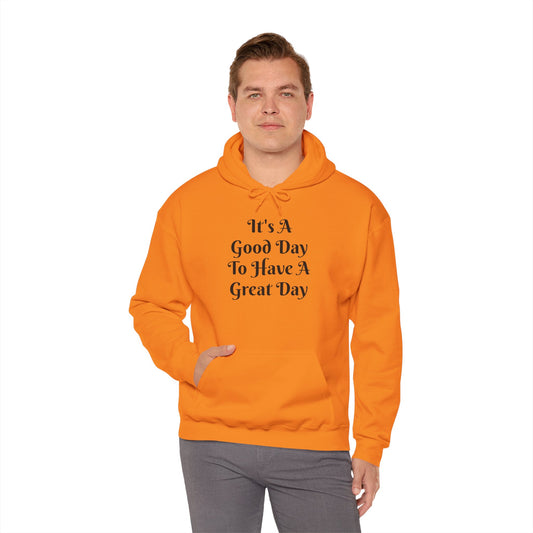 Hoodie — "It's A Good Day To Have A Great Day" Inspirational Pullover