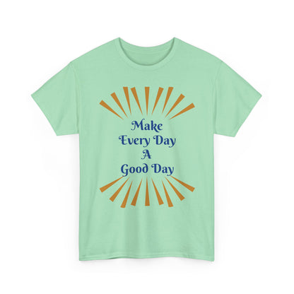 Make Every Day A Good Day T-Shirt