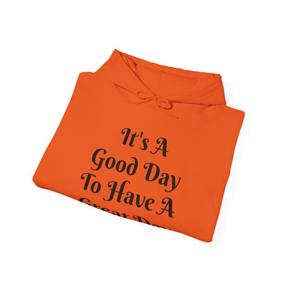It's a Good Day To Have A Great Day Hooded Sweatshirt