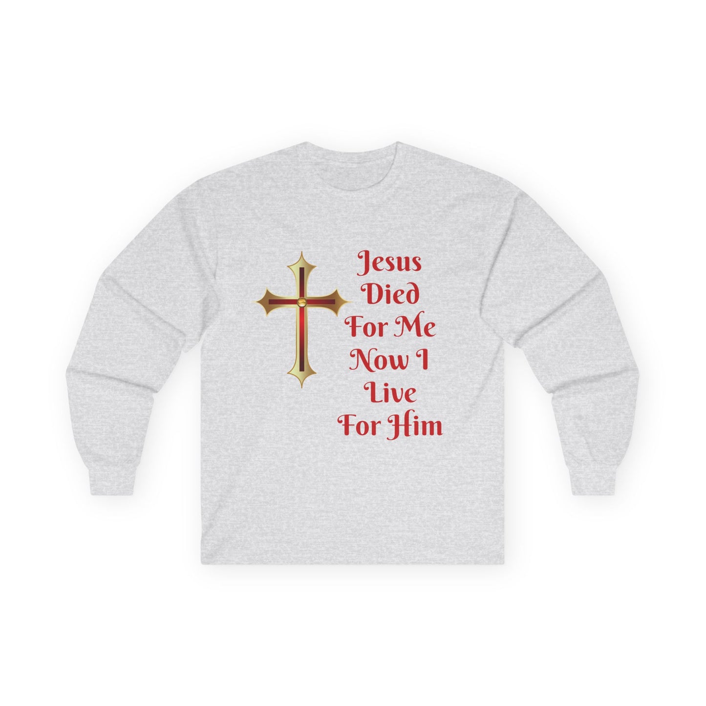 Long Sleeve Tee — "Jesus Died For Me Now I Live For Him" Christian Cross Faith Shirt