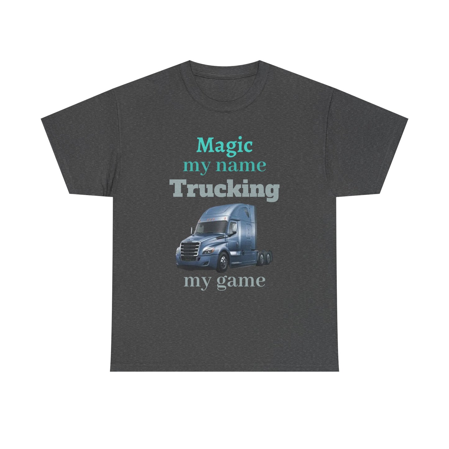 Trucking Tee — "Magic my name, Trucking my game" Semi-Truck Driver Shirt