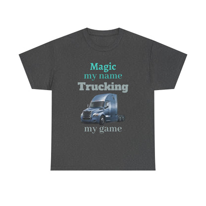 Trucking Tee — "Magic my name, Trucking my game" Semi-Truck Driver Shirt
