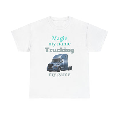 Trucking Tee — "Magic my name, Trucking my game" Semi-Truck Driver Shirt