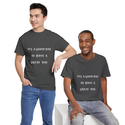 It's A Good Day To Have A Great Day T-shirt
