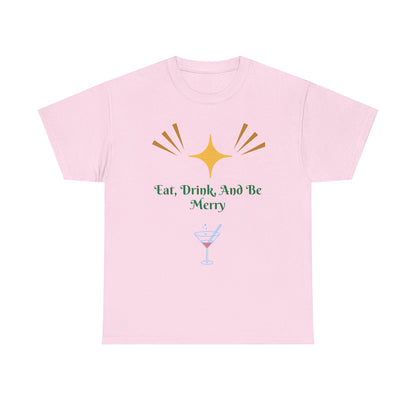 Eat, Drink and Be Merry T-Shirt — Festive Holiday Party Tee