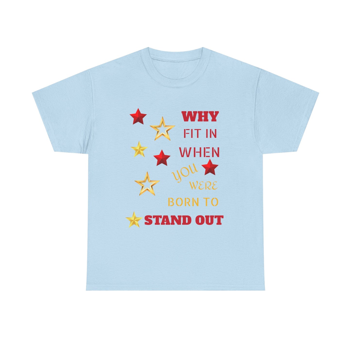 Why Fit In When You Were Born To Stand Out Heavy Cotton Tee