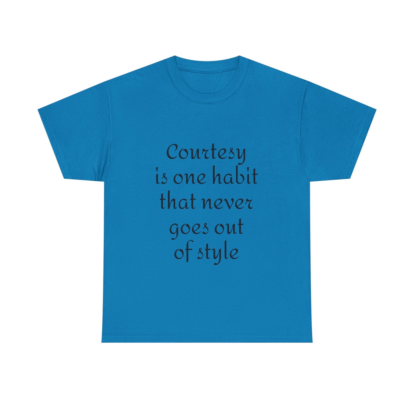 Courtesy Quote Tee — "Courtesy is one habit that never goes out of style" Cotton T-Shirt