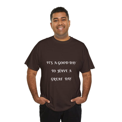 It's A Good Day To Have A Great Day T-shirt
