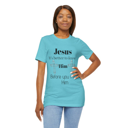 Christian T-Shirt "Jesus: It's Better to Know Him Before You Meet Him"